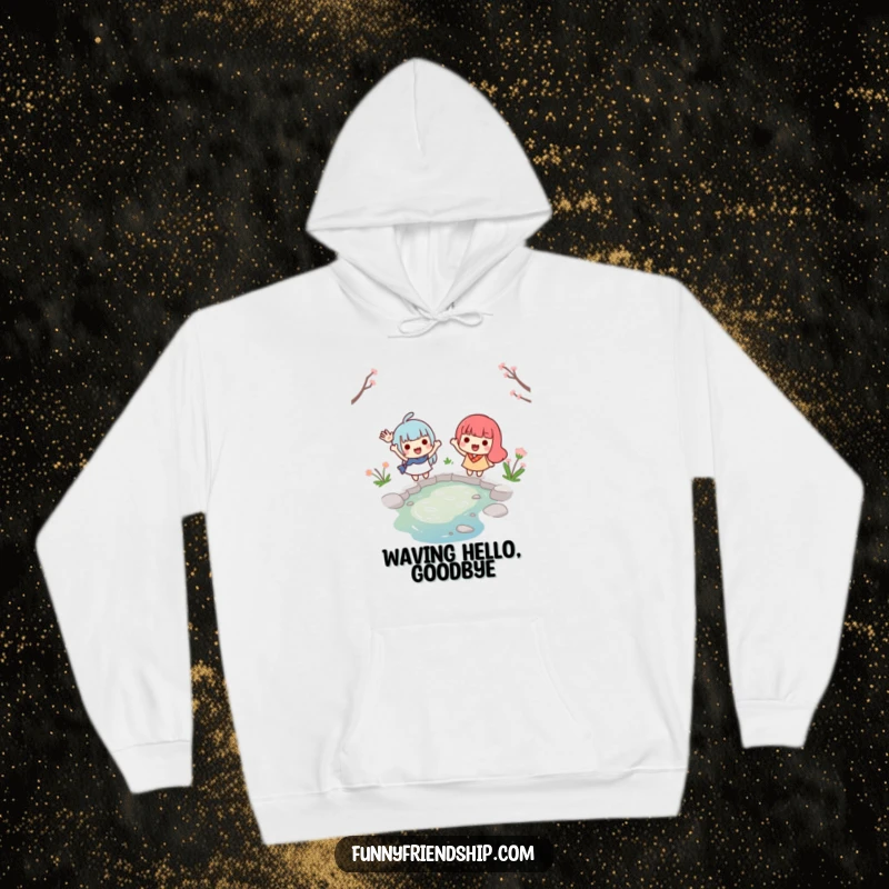 Funny hoodie illustrating two smiling characters waving goodbye from opposite banks of a tiny stream, evoking warmth and the bittersweetness of parting.