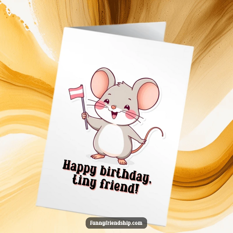 Funny Free Printable Birthday Card: Eager mouse waving a small friendship flag enthusiastically for a birthday celebration.