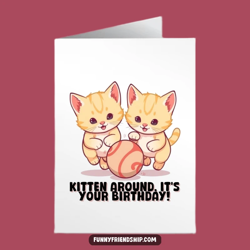 Free Printable Birthday Card: Playful Kittens Chasing Ball Funny Downloadable Gift
