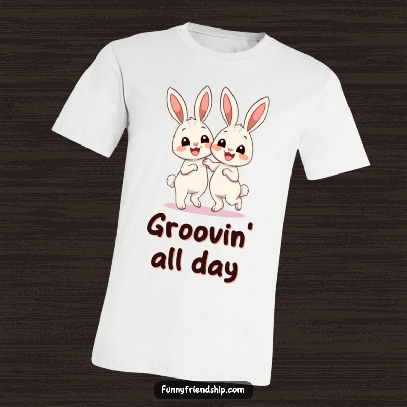 Funny T-Shirt: Two smiling bunnies having a blast dancing together, showcasing pure unadulterated fun and lightheartedness.